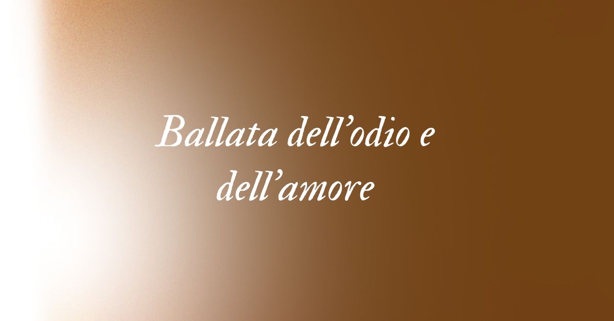 Ballata dell'odio e dell'amore - Storico - Grafica de L'occhio del cineasta