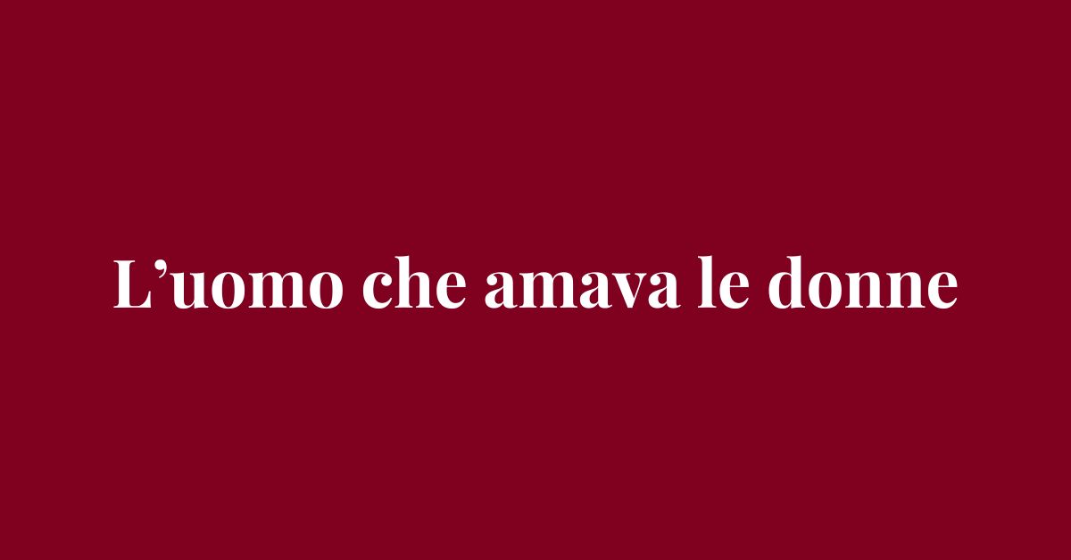 L'uomo che amava le donne - Drammatico - Grafica de L'occhio del cineasta