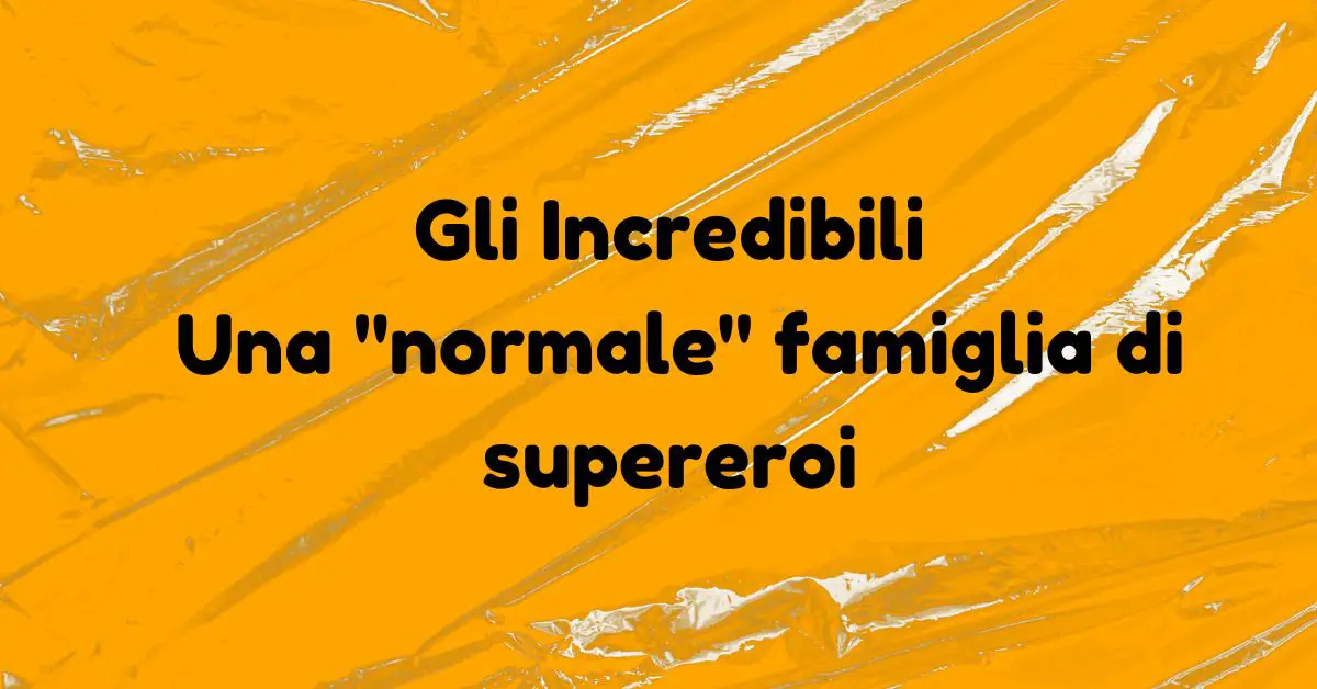 Gli Incredibili - Una normale famiglia di supereroi - Animazione - Grafica de L'occhio del cineasta