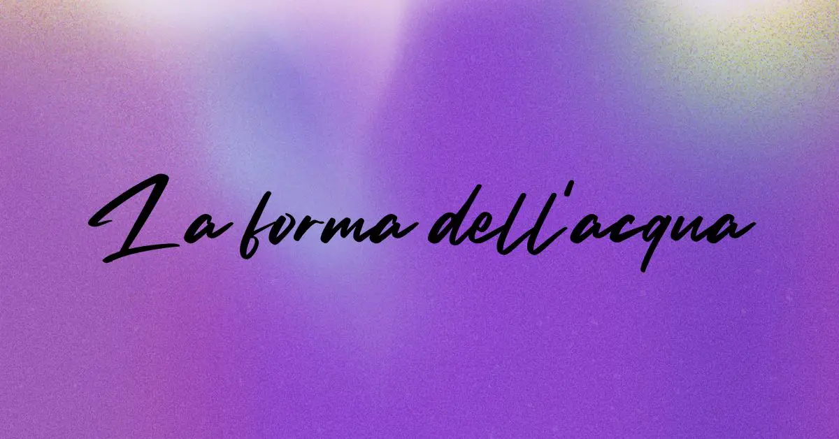 La forma dell'acqua - Sentimentale - Fantastico - Grafica de L'occhio del cineasta