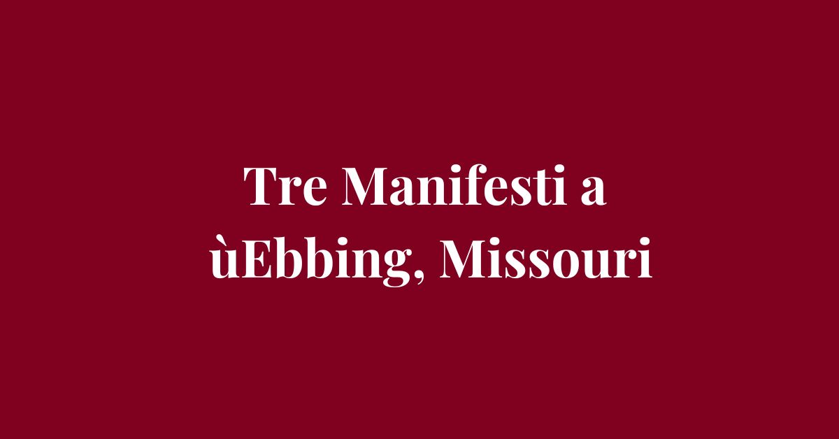 Tre Manifesti a Ebbing, Missouri - Drammatico - Grafica de L'occhio del cineasta